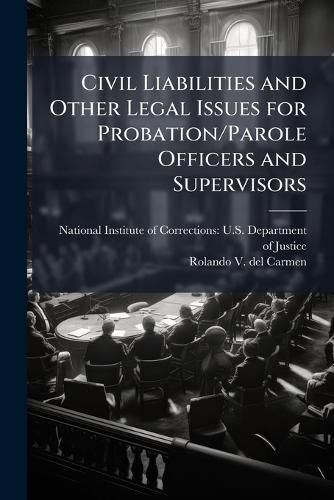 Cover image for Civil Liabilities and Other Legal Issues for Probation/Parole Officers and Supervisors