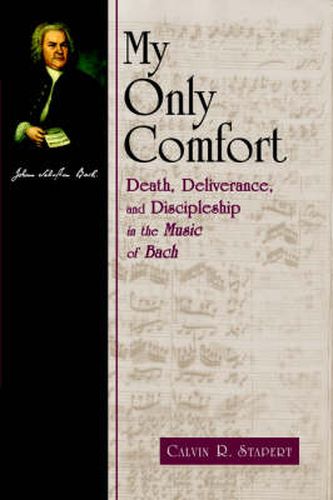 Cover image for My Only Comfort: Death, Deliverance, and Discipleship in the Music of Bach