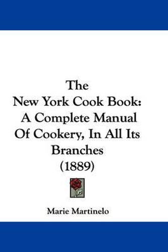 Cover image for The New York Cook Book: A Complete Manual of Cookery, in All Its Branches (1889)