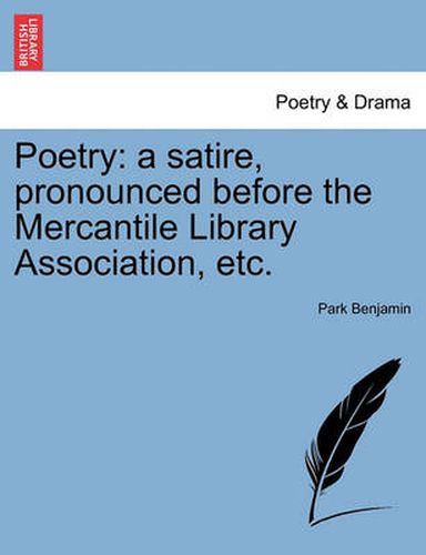 Cover image for Poetry: A Satire, Pronounced Before the Mercantile Library Association, Etc.