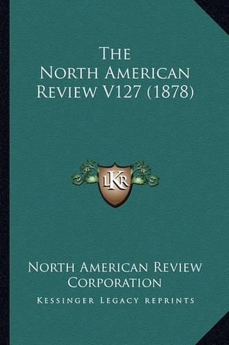 The North American Review V127 (1878)