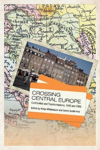 Cover image for Crossing Central Europe: Continuities and Transformations, 1900 and 2000