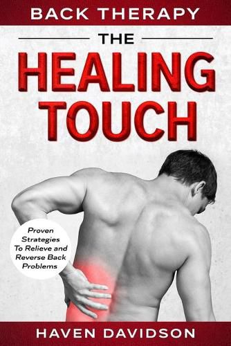 Cover image for Back Therapy: The Healing Touch - Proven Strategies To Relieve and Reverse Back Problems