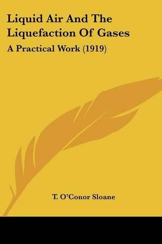 Cover image for Liquid Air and the Liquefaction of Gases: A Practical Work (1919)