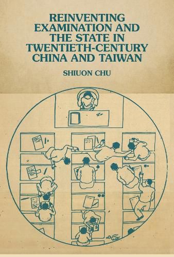 Cover image for Reinventing Examination and the State in Twentieth-Century China and Taiwan