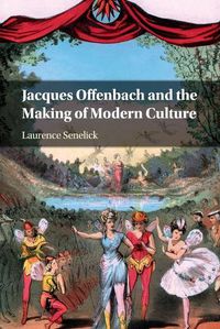 Cover image for Jacques Offenbach and the Making of Modern Culture