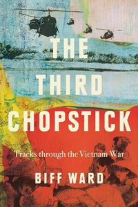 Cover image for The Third Chopstick: Tracks through the Vietnam War