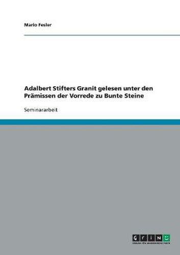 Cover image for Adalbert Stifters Granit gelesen unter den Pramissen der Vorrede zu Bunte Steine