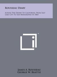 Cover image for Rousseau Diary: Across the Desert to California, from Salt Lake City to San Bernardino in 1864