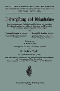 Cover image for Bleivergiftung Und Bleiaufnahme: Ihre Symptomatologie, Pathologie Und Verhutung Mit Besonderer Berucksichtigung Ihrer Gewerblichen Entstehung Und Darstellung Der Wichtigsten Gefahrbringenden Verrichtungen