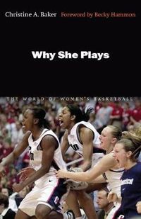 Cover image for Why She Plays: The World of Women's Basketball