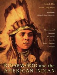 Cover image for Rookwood and the American Indian: Masterpieces of American Art Pottery from the James J. Gardner Collection