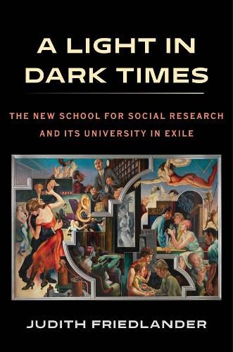 A Light in Dark Times: The New School for Social Research and Its University in Exile