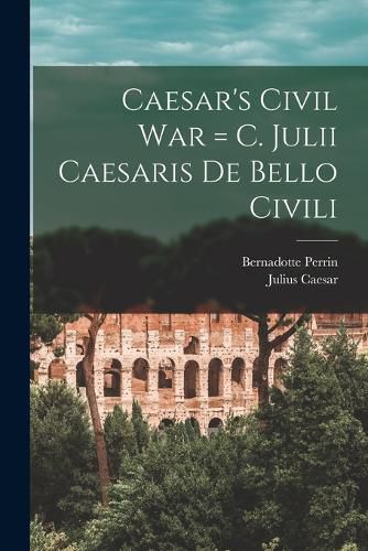 Cover image for Caesar's Civil War = C. Julii Caesaris De Bello Civili