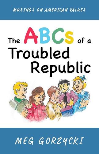 Cover image for The ABCs of a Troubled Republic: Musings on American Values
