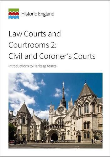 Law Courts and Courtrooms 2: Civil and Coroner's Courts: Introductions to Heritage Assets