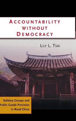 Cover image for Accountability without Democracy: Solidary Groups and Public Goods Provision in Rural China