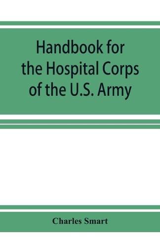 Handbook for the Hospital Corps of the U.S. Army and state military forces