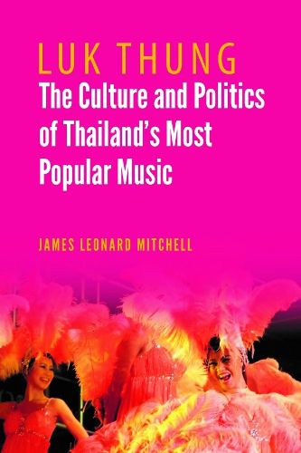 Cover image for Luk Thung: The Culture and Politics of Thailand's Most Popular Music