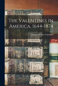 Cover image for The Valentines in America, 1644-1874