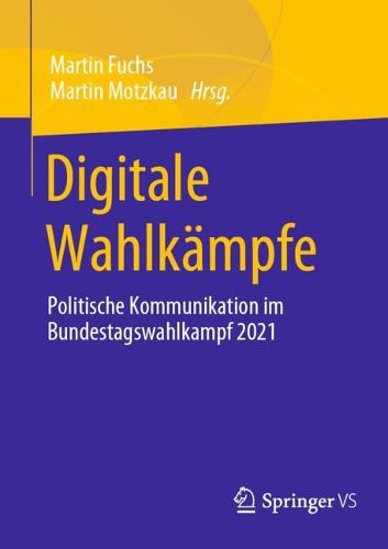 Cover image for Digitale Wahlkampfe: Politische Kommunikation im Bundestagswahlkampf 2021