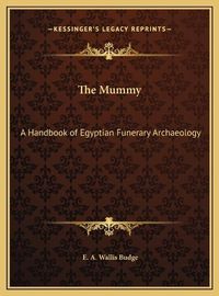 Cover image for The Mummy: A Handbook of Egyptian Funerary Archaeology