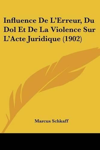 Cover image for Influence de L'Erreur, Du Dol Et de La Violence Sur L'Acte Juridique (1902)