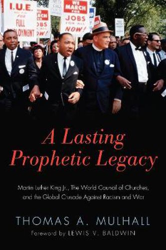 A Lasting Prophetic Legacy: Martin Luther King Jr., the World Council of Churches, and the Global Crusade Against Racism and War