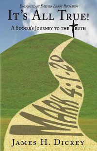 Cover image for It's All True!: A Sinner's Journey to the Truth