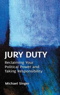 Cover image for Jury Duty: Reclaiming Your Political Power and Taking Responsibility