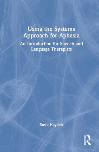 Cover image for Using the Systems Approach for Aphasia: An Introduction for Speech and Language Therapists