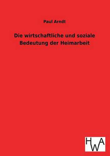 Cover image for Die wirtschaftliche und soziale Bedeutung der Heimarbeit
