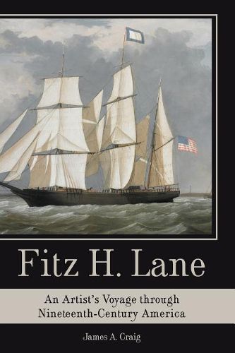 Fitz H. Lane: An Artist's Voyage Through Nineteenth-Century America