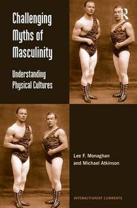 Cover image for Challenging Myths of Masculinity: Understanding Physical Cultures