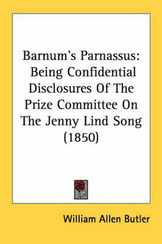 Cover image for Barnum's Parnassus: Being Confidential Disclosures of the Prize Committee on the Jenny Lind Song (1850)