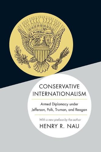 Cover image for Conservative Internationalism: Armed Diplomacy under Jefferson, Polk, Truman, and Reagan