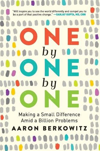 Cover image for One by One by One: Making a Small Difference Amid a Billion Problems