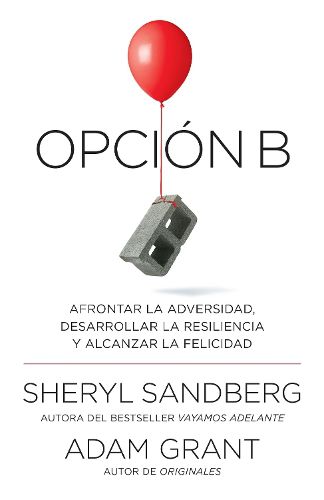 Cover image for Opcion B: Afrontar la adversidad, desarrollar la resiliencia y alcanzar la felicidad / Option B: Facing Adversity, Building Resilience, and Finding Joy: Span-lang ed Option B: Facing Adversity, Building Resilience, and Finding Joy