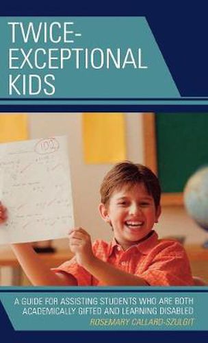 Cover image for Twice-Exceptional Kids: A Guide for Assisting Students Who Are Both Academically Gifted and Learning Disabled