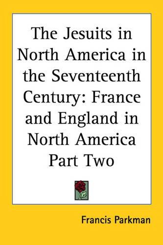 Cover image for The Jesuits in North America in the Seventeenth Century: France and England in North America Part Two