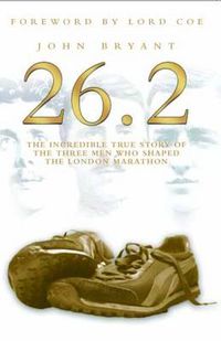 Cover image for 26.2, The Incredible True Story of 3 Men Who Shaped the London Marathon