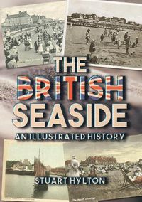 Cover image for The British Seaside: An Illustrated History