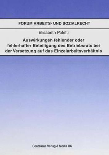 Cover image for Auswirkungen fehlender oder fehlerhafter Beteiligung des Betriebsrats bei der Voraussetzung auf das Einzelarbeitsverhaltnis