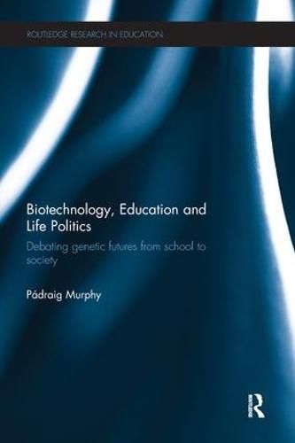 Cover image for Biotechnology, Education and Life Politics: Debating genetic futures from school to society