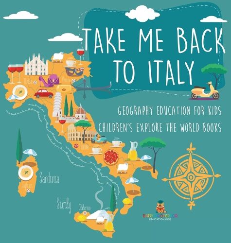 Cover image for Take Me Back to Italy - Geography Education for Kids Children's Explore the World Books