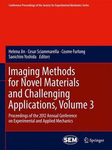 Cover image for Imaging Methods for Novel Materials and Challenging Applications, Volume 3: Proceedings of the 2012 Annual Conference on Experimental and Applied Mechanics