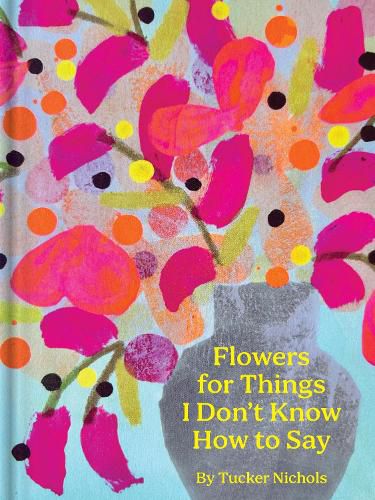 Cover image for Flowers for Things I Don't Know How to Say