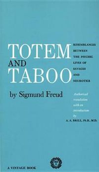 Cover image for Totem and Taboo: Resemblances Between the Psychic Lives of Savages and Neurotics