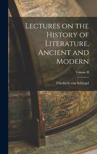 Cover image for Lectures on the History of Literature, Ancient and Modern; Volume II