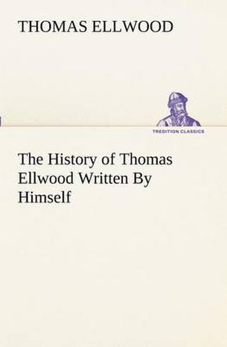 Cover image for The History of Thomas Ellwood Written By Himself